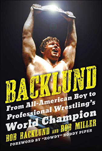 Backlund: From All-American Boy to Professional Wrestling's World Champion von Sports Publishing