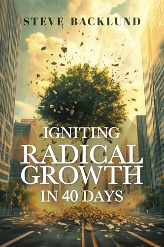 Igniting Radical Growth in 40 Days Igniting Radical Growth in 40 Days von Steve Backlund