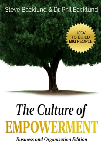 The Culture of Empowerment: Business and Organization Edition von Steve Backlund