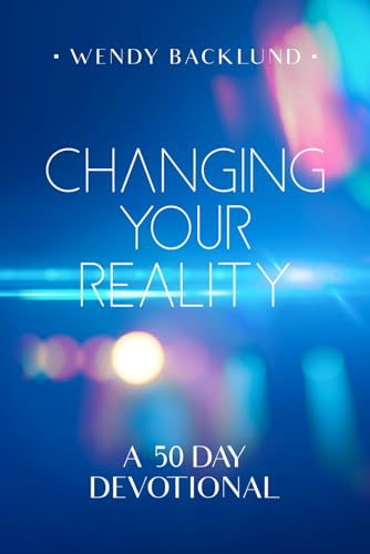 Changing Your Reality: A 50 Day Devotional