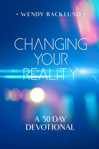 Changing Your Reality: A 50 Day Devotional