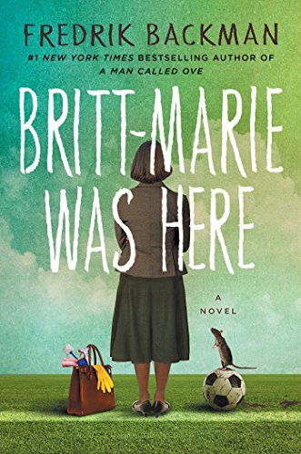 Britt-Marie Was Here: A Novel Britt-Marie Was Here: A Novel
