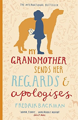 My Grandmother Sends Her Regards and Apologises (2016): From the bestselling author of A MAN CALLED OVE