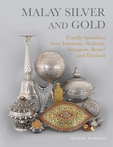 Malay Silver and Gold: Courtly Splendour from Indonesia, Malaysia, Singapore, Brunei and Thailand von River Books