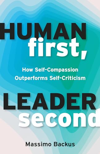 Human First, Leader Second: How Self-Compassion Outperforms Self-Criticism von Berrett-Koehler Publishers