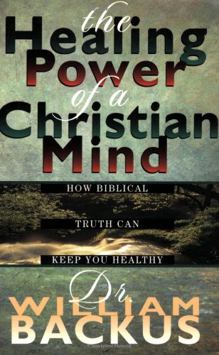 Healing Power of the Christian Mind, The: How Biblical Truth Can Keep You Healthy von Baker Publishing Group