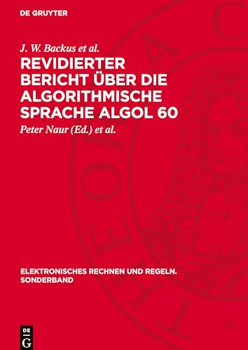 Revidierter Bericht über die Algorithmische Sprache Algol 60: Bericht über Eingabe- und Ausgabeprozeduren für Algol 60 (Elektronisches Rechnen und Regeln. Sonderband)