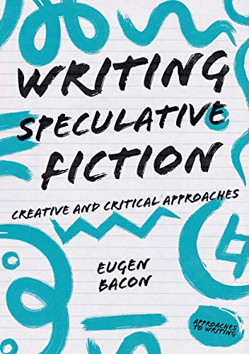 Writing Speculative Fiction: Creative and Critical Approaches (Approaches to Writing)