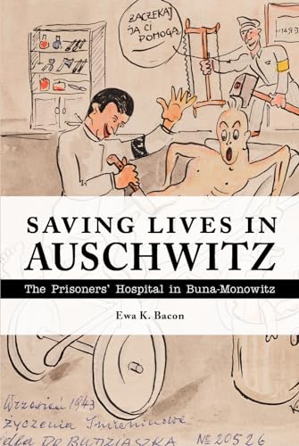 Saving Lives in Auschwitz: The Prisoners' Hospital in Buna-Monowitz: The Prisoners’ Hospital in Buna-monowitz von Purdue University Press