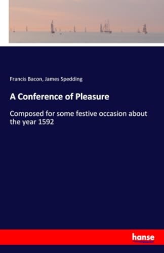 A Conference of Pleasure: Composed for some festive occasion about the year 1592