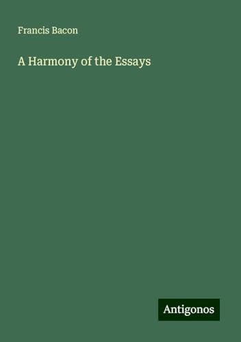 A Harmony of the Essays A Harmony of the Essays von Antigonos Verlag