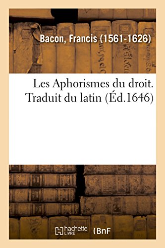 Les Aphorismes du droit. Traduit du latin Les Aphorismes du droit. Traduit du latin