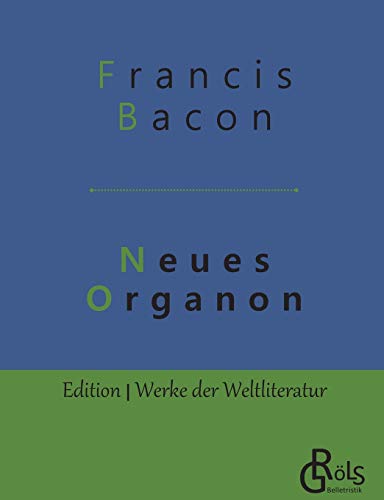 Neues Organon (Edition Werke der Weltliteratur) von Grols Verlag