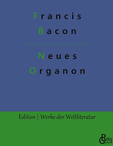 Neues Organon: Gebundene Ausgabe (Edition Werke der Weltliteratur - Hardcover) von Grols Verlag