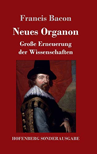 Neues Organon: Große Erneuerung der Wissenschaften Neues Organon: Große Erneuerung der Wissenschaften