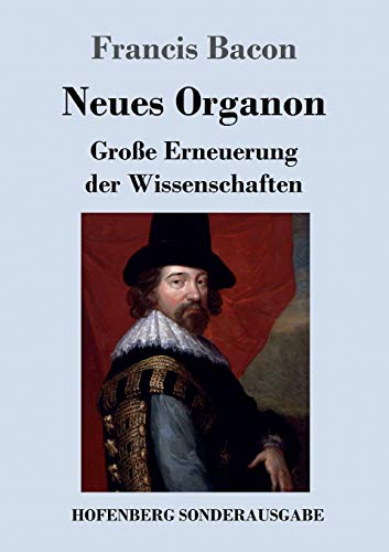 Neues Organon: Große Erneuerung der Wissenschaften Neues Organon: Große Erneuerung der Wissenschaften