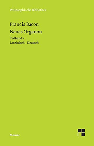 Neues Organon. Teilband 1: Zweisprachige Ausgabe (Philosophische Bibliothek)