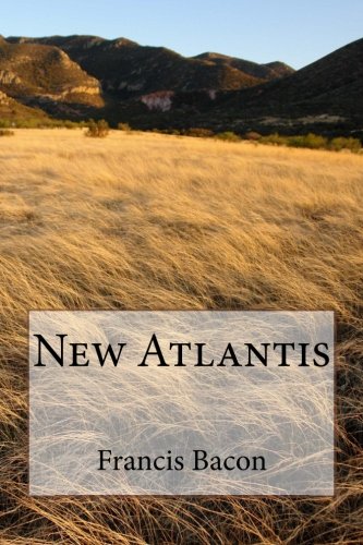 New Atlantis by Francis Bacon: New Atlantis by Francis Bacon New Atlantis by Francis Bacon: New Atlantis by Francis Bacon von CreateSpace Independent Publishing Platform