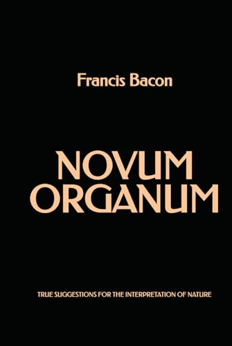 Novum Organum: True Suggestions for the Interpretation of Nature Novum Organum: True Suggestions for the Interpretation of Nature von Independently published
