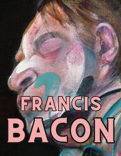 Revelations: Francis bacon book - Unraveling the Mystique of his Paintings: complete works von Independently published