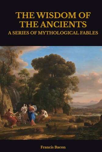 THE WISDOM OF THE ANCIENTS: A SERIES OF MYTHOLOGICAL FABLES THE WISDOM OF THE ANCIENTS: A SERIES OF MYTHOLOGICAL FABLES von Independently published