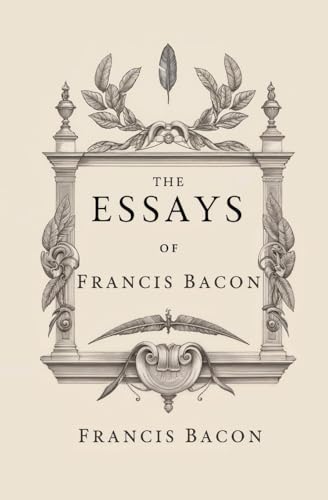 The Essays of Francis Bacon The Essays of Francis Bacon von Left of Brain Books