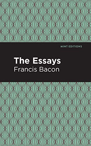 The Essays: Francis Bacon (Mint Editions (Nonfiction Narratives: Essays, Speeches and Full-Length Work))