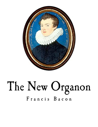 The New Organon: Novum Organum (True Directions Concerning the Interpretation of Nature) von CREATESPACE