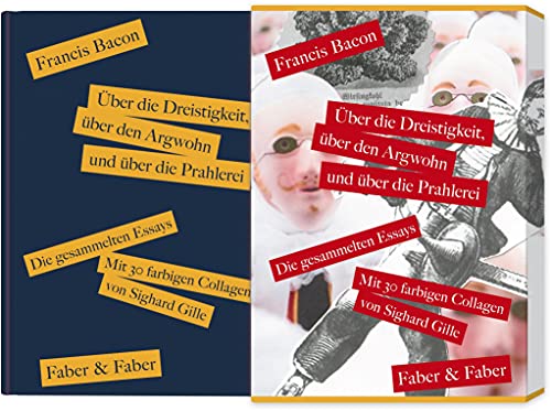 Über die Dreistigkeit, über den Argwohn und über die Prahlerei. Die gesammelten Essays: Mit 30 farbigen Collagen von Sighard Gille