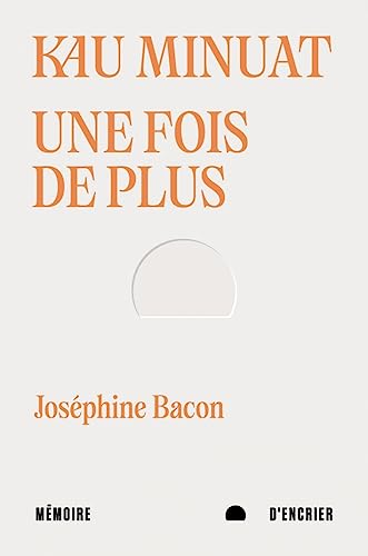 Kau Minuat Une fois de plus: Edition bilingue français-innu-aimun