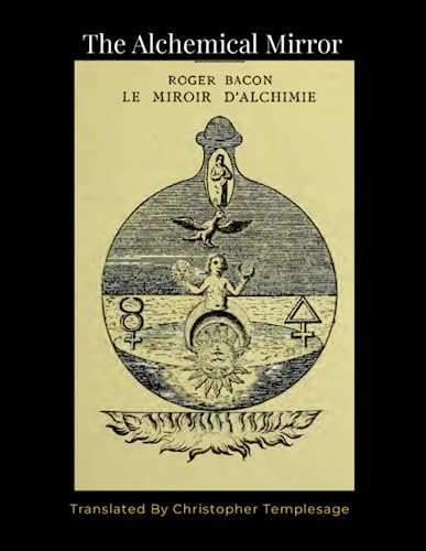 The Mirror of Alchemy, [SC] Roger Bacon: An English Translation von Lulu.com