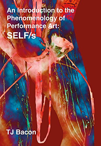 An Introduction to the Phenomenology of Performance Art: Self/S von Intellect Books