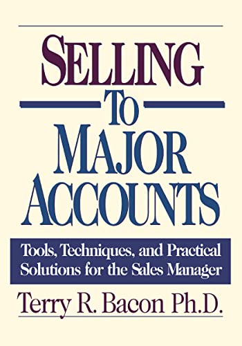 Selling to Major Accounts: Tools, Techniques, and Practical Solutions for the Sales Manager von Amacom