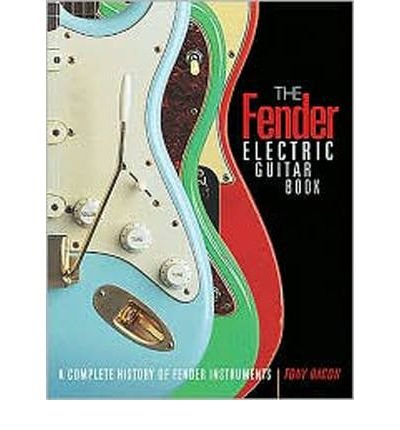 Fender Electric Guitar Book Complete History of Fender Guitars by Bacon, Tony ( Author ) ON Jul-31-2007, Paperback