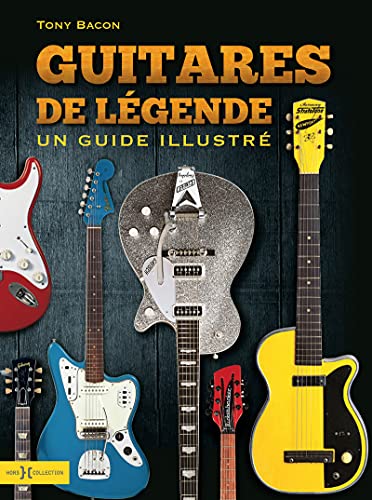 Guitares de légendes - Un guide illustré