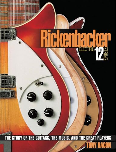 Rickenbacker Electric 12-String: The Story of the Guitars the Music and the Great Players von Backbeat Books