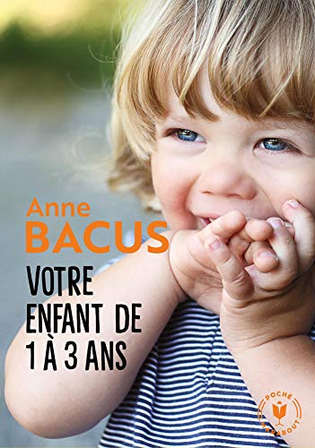 Votre enfant de 1 à 3 ans: Les grandes étapes de la période la plus importante de sa vie von MARABOUT