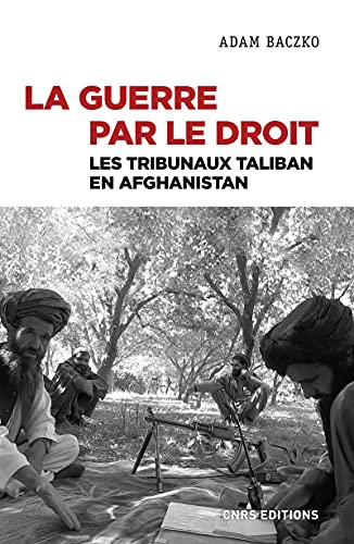 La guerre par le droit - Les tribunaux Taliban en Afghanistan von CNRS EDITIONS