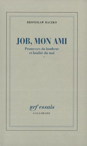 Job, Mon Ami: Promesses Du Bonheur Et Fatalite Du Mal (Nrf Essais)