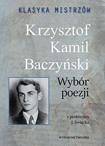 Klasyka mistrzow Krzysztof Kamil Baczynski Wybor poezji