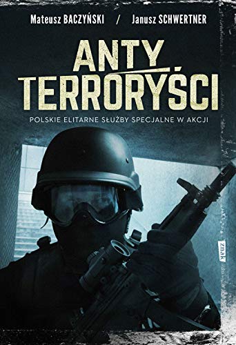 Antyterroryści: Polskie elitarne siły specjalne w akcji