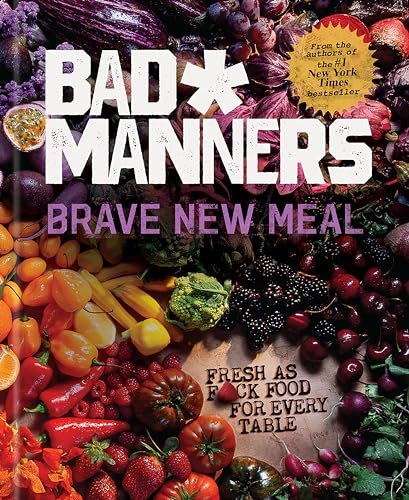 Brave New Meal: Fresh As F*ck Food for Every Table (Bad Manners) von Rodale Books