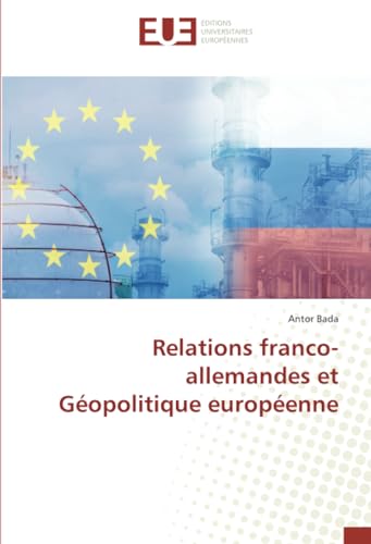 Relations franco-allemandes et Géopolitique européenne von Éditions universitaires européennes