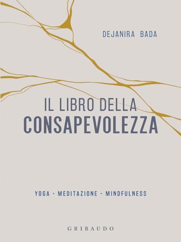 Il libro della consapevolezza. Yoga, meditazione, mindfulness (Straordinariamente) von Gribaudo
