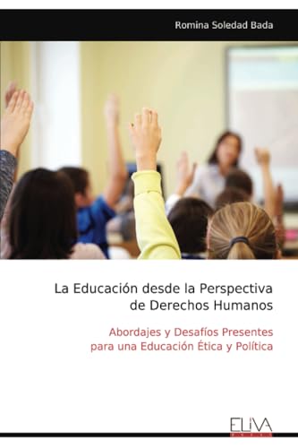 La Educación desde la Perspectiva de Derechos Humanos: Abordajes y Desafíos Presentes para una Educación Ética y Política La Educación desde la Perspectiva de Derechos Humanos: Abordajes y Desafíos Presentes para una Educación Ética y Política von Eliva Press