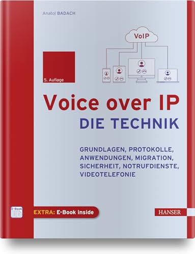 Voice over IP - Die Technik: Grundlagen, Protokolle, Anwendungen, Migration, Sicherheit, Notrufdienste, Videotelefonie von Carl Hanser Verlag GmbH & Co. KG