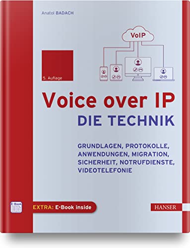 Voice over IP - Die Technik: Grundlagen, Protokolle, Anwendungen, Migration, Sicherheit, Notrufdienste, Videotelefonie