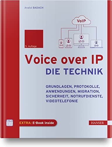 Voice over IP - Die Technik: Grundlagen, Protokolle, Anwendungen, Migration, Sicherheit, Notrufdienste, Videotelefonie Voice over IP - Die Technik: Grundlagen, Protokolle, Anwendungen, Migration, Sicherheit, Notrufdienste, Videotelefonie