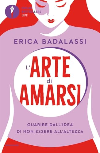 L'arte di amarsi. Guarire dall'idea di non essere all'altezza (Oscar bestsellers life) von Mondadori