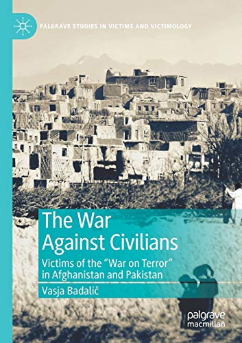 The War Against Civilians: Victims of the “War on Terror” in Afghanistan and Pakistan (Palgrave Studies in Victims and Victimology) von MACMILLAN